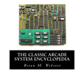 The Classic Arcade System Encyclopedia - Paperback