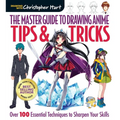 Master Guide to Drawing Anime: Tips & Tricks: Over 100 Essential Techniques to Sharpen Your Skills - A How to Draw Anime / Manga Step by Step Book Ser - Paperback